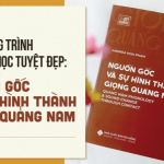 Một công trình ngữ âm học tuyệt đẹp: Nguồn gốc và sự hình thành giọng Quảng Nam